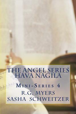 The Angel Series: Hava Nagila Mini-Series 4 by R. G. Myers