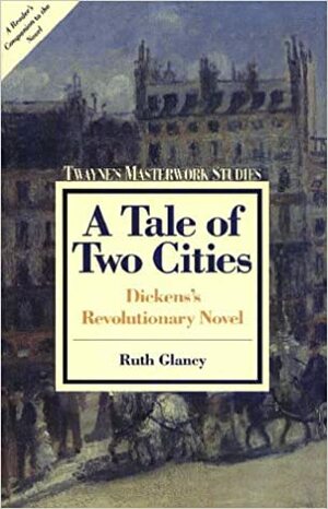 A Tale of Two Cities: Dickens's Revolutionary Novel by Ruth F. Glancy