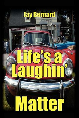 Life's a Laughin' Matter by Jay Bernard