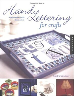 Hand Lettering for Crafts: A Decorative Guide from A to Z by Sandra Salamony