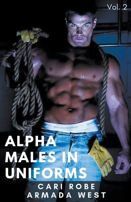 Alpha Males in Uniforms Volume 2 by Cari Robe, Armada West