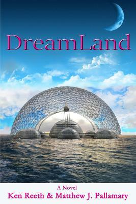 DreamLand by Ken Reeth, Matthew J. Pallamary