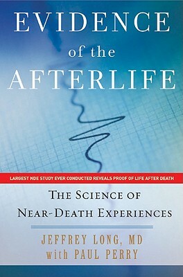 Evidence of the Afterlife: The Science of Near-Death Experiences by Jeffrey Long, Paul Perry