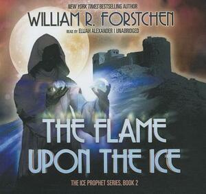 The Flame Upon the Ice by William R. Forstchen