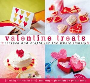 Valentine Treats: Recipes and Crafts for the Whole Family by Quentin Bacon, Sara Perry
