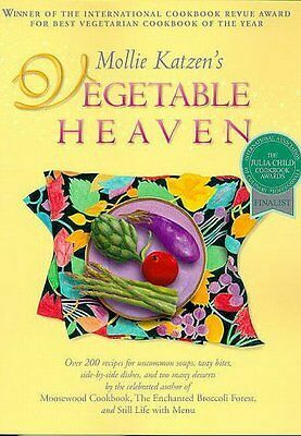 Mollie Katzen's Vegetable Heaven: Over 200 Recipes for Uncommon Soups, Tasty Bites, Side-By-Side Dishes, and Too Many Desserts by Mollie Katzen