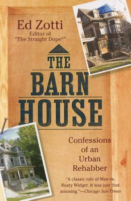 The Barn House: Confessions of an Urban Rehabber by Ed Zotti