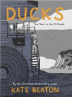 Ducks : two years in the oil sands / Kate Beaton. by Kate Beaton