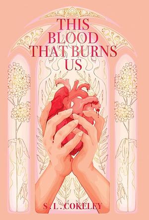 This Blood that Burns Us by S.L. Cokeley
