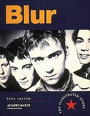 Blur: The Illustrated Story by Paul Lester