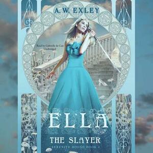 Ella, the Slayer by A.W. Exley