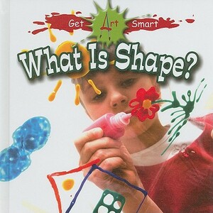 What Is Shape? by Tea Benduhn