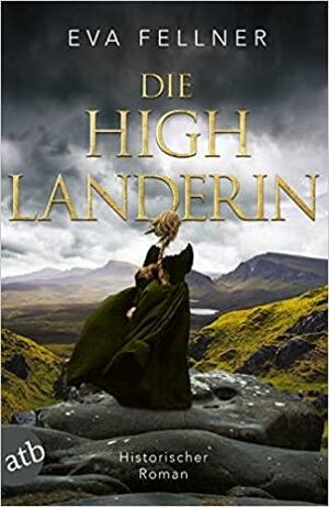 Die Highlanderin: Historischer Roman (Die Highlanderin, #1) by Eva Fellner