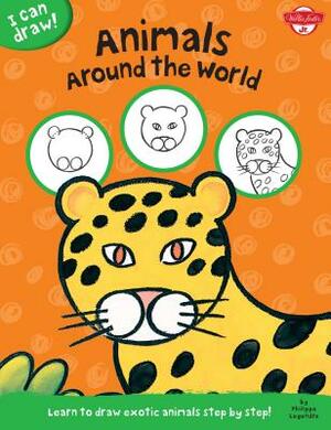 I Can Draw Animals Around the World: Learn to Draw Exotic Animals Step by Step! by Walter Foster Jr. Creative Team