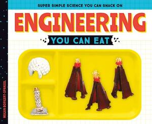 Engineering You Can Eat by Megan Borgert-Spaniol