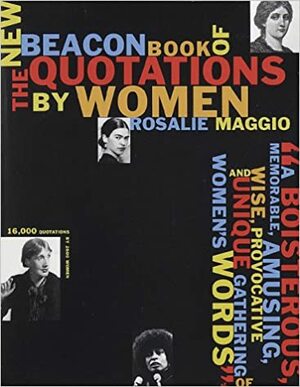 The New Beacon Book of Quotations by Women by Tisha Hooks, Rosalie Maggio