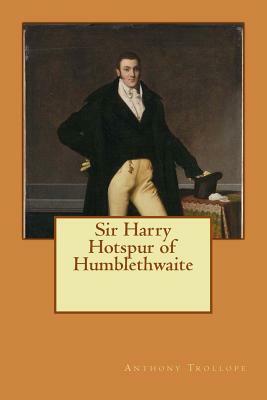 Sir Harry Hotspur of Humblethwaite by Anthony Trollope