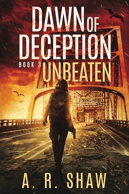Unbeaten: A Post-Apocalyptic Thriller by A. R. Shaw