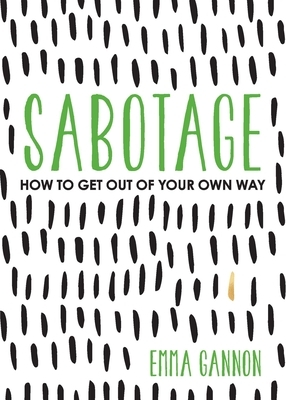 Sabotage: How to Get Out of Your Own Way by Emma Gannon
