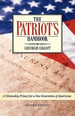 The Patriot's Handbook: A Citizenship Primer for a New Generation of Americans by George Grant
