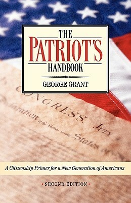 The Patriot's Handbook: A Citizenship Primer for a New Generation of Americans by George Grant