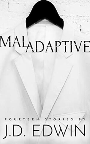 Maladaptive by J.D. Edwin