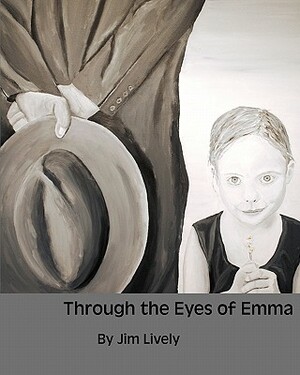 Through the Eyes of Emma by Jim Lively