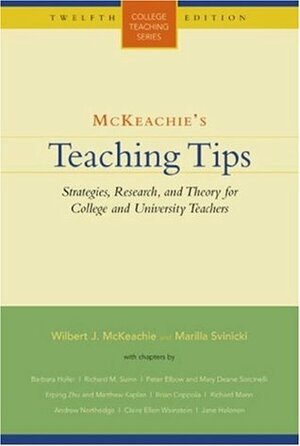 McKeachie's Teaching Tips: Strategies, Research, and Theory for College and University Teachers by Wilbert J. McKeachie