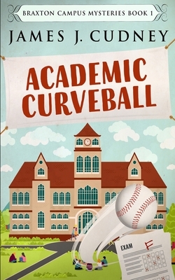 Academic Curveball by James J. Cudney