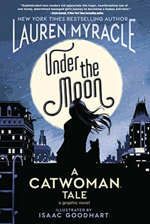 Under The Moon: A Catwoman Tale by Lauren Myracle, Isaac Goodhart