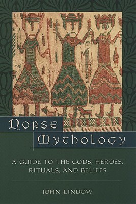 Norse Mythology: A Guide to the Gods, Heroes, Rituals, and Beliefs by John Lindow
