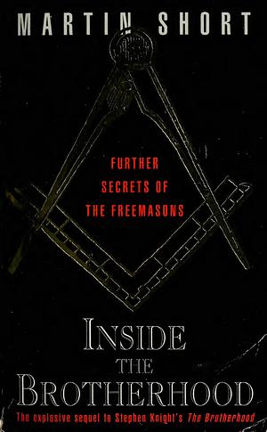 Inside the Brotherhood: Further Secrets of the Freemasons by Martin Short