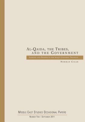 Al-Qaida, the Tribes, and the Government: Lessons and Prospects for Iraq's Unstable Triangle by 