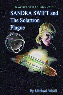SANDRA SWIFT and the Solartron Plague by Michael Wolff