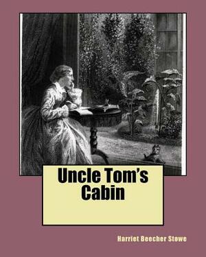 Uncle Tom's Cabin by Harriet Beecher Stowe