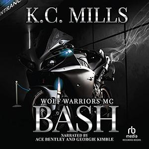 Bash: Wolf Warriors MC by K.C. Mills