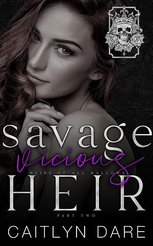 Savage Vicious Heir: Part Two by Caitlyn Dare