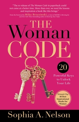 The Woman Code: Powerful Keys to Unlock Your Life by Sophia a. Nelson