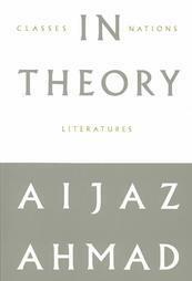 In Theory: Classes, Nations, Literatures by Aijaz Ahmad