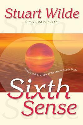 Sixth Sense: Including the Secrets of the Etheric Subtle Body by Stuart Wilde