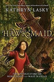 Hawksmaid: The Untold Story of Robin Hood and Maid Marian by Kathryn Lasky