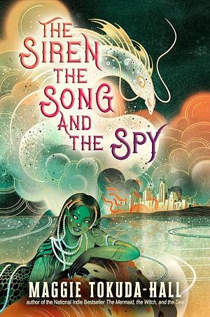 The Siren, the Song and the Spy by Maggie Tokuda-Hall