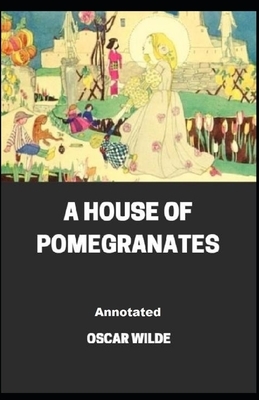 A House of Pomegranates Annotated by Oscar Wilde