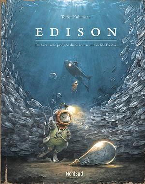 Edison : La fascinante plongée d'une souris au fond de l'océan by Torben Kuhlmann