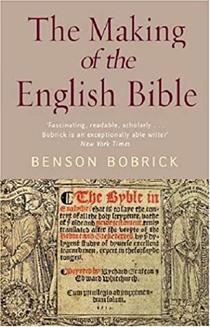 The Making of the English Bible by Benson Bobrick