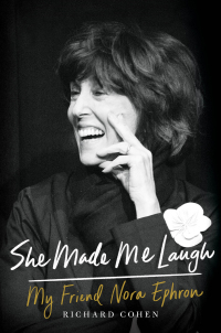 She Made Me Laugh: My Friend Nora Ephron by Richard Martin Cohen