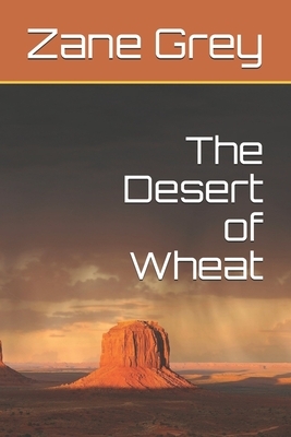 The Desert of Wheat by Zane Grey