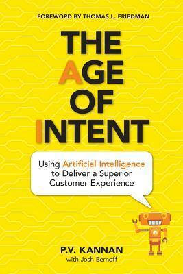 The Age of Intent: Using Artificial Intelligence to Deliver a Superior Customer Experience by Josh Bernoff