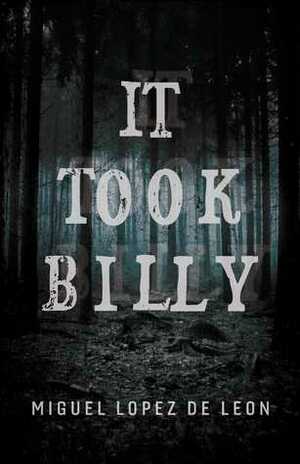 It Took Billy by Miguel Lopez de Leon