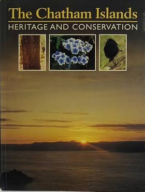 The Chatham Islands: Heritage and Conservation  by Hamish Campbell